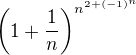 $\left(1+\frac1n\right)^{n^{2+(-1)^n}}$