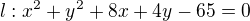 $l:x^{2}+y^{2}+8x+4y-65=0$