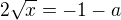 $2\sqrt x=-1-a$
