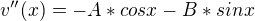 $v''(x)=-A*cosx-B*sinx$