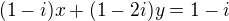 $(1-i)x+(1-2i)y=1-i$