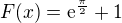 $F(x)=\mathrm{e}^{\frac{\pi }{2}}+1$