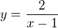 $y = \frac{2}{x-1}$