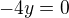 $-4y=0$