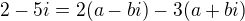 $2-5i=2(a-bi)-3(a+bi)$