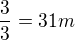 $\frac{3}{3}=31m$