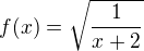 $f(x)=\sqrt{\frac{1}{x+2}}$