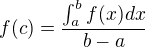 $f(c)=\frac{\int_{a}^{b}f(x)dx}{b-a}$