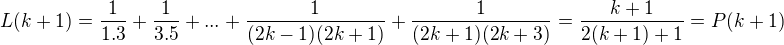 $L(k+1)=\frac{1}{1.3}+\frac{1}{3.5}+...+\frac{1}{(2k-1)(2k+1)}+\frac{1}{(2k+1)(2k+3) }=\frac{k+1}{2(k+1)+1}=P(k+1)$