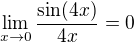 $\lim_{x\to0}\frac {\sin(4x)}{4x}=0$