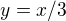 $y=x/3$