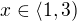 $x\in \langle 1,3)$