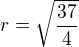 $r=\sqrt{\frac{37}{4}}$