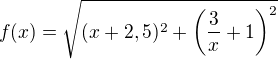 $f(x)=\sqrt{(x+2,5)^2+\left(\frac{3}{x}+1 \right)^2}$
