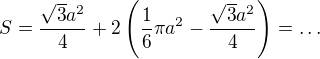 $S=\frac{\sqrt3 a^2}4+2\left(\frac16\pi a^2-\frac{\sqrt3 a^2}4\right)=\dots$