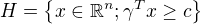 $H=\{x\in \mathbb{R}^{n};\gamma ^{T}x\ge c\}$