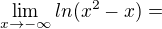 $\lim_{x\to-\infty }ln(x^{2}-x)=$