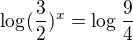 $\log_{}(\frac{3}{2})^{x}= \log_{}\frac{9}{4}$