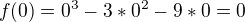 $f(0)=0^3-3*0^2-9*0=0$
