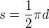 $s=\frac12\pi d$