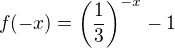 $f(-x) = \(\frac13\)^{-x} - 1$