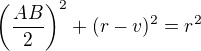 $\(\frac{AB}{2}\)^2+(r-v)^2=r^2$