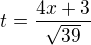 $t = \frac{4x+3}{\sqrt{39}}$