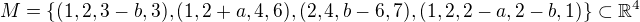 $M= \{(1,2,3-b,3),(1,2+a,4,6),(2,4,b-6,7),(1,2,2-a,2-b,1)\}\subset \mathbb{R}^{4}$