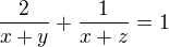 $\frac{2}{x+y}+\frac{1}{x+z}=1$