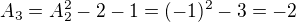 $A_3=A_2^2-2-1=(-1)^2-3=-2$