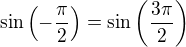 $\sin\(-\frac{\pi}{2}\)=\sin\(\frac{3\pi}{2}\)$