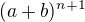$(a+b)^{n+1}$