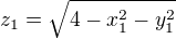 $z_{1}=\sqrt{4-x_{1}^{2}-y_{1}^{2}}$