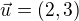 $\vec{u}=(2,3)$
