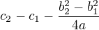$c_2-c_1-\frac{b_2^2-b_1^2}{4a}$