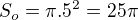 $S_o=\pi .5^2=25\pi $