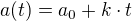 $a(t)=a_{0}+k\cdot t$