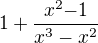 $1+\frac{x^2{-1}}{x^{3}-x^{2}}$