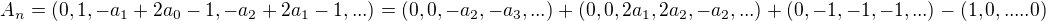 $A_{n}=(0,1,-a_{1}+2a_{0}-1,-a_{2}+2a_{1}-1,...) =(0,0,-a_{2},-a_{3},...)+(0,0,2a_{1},2a_{2},-a_{2},...) +(0,-1,-1,-1,...)-(1,0,.....0) $