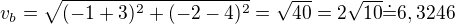 $v_b=\sqrt{(-1+3)^2+(-2-4)^2}=\sqrt{40}=2\sqrt{10}\dot=6,3246$