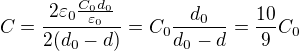 $C=\frac{2\varepsilon_0\frac{C_0d_0}{\varepsilon_0}}{2(d_0-d)}=C_0\frac{d_0}{d_0-d}=\frac{10}9C_0$