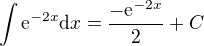 $\int{\mathrm{e}^{-2x}\mathrm{d}x}=\frac{-\mathrm{e}^{-2x}}{2}+C$