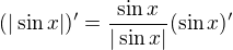 $(|\sin x|) ' = \frac{\sin{x}}{|\sin{x}|}(\sin{x})'$