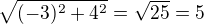 $\sqrt{(-3)^2+4^2}=\sqrt{25}=5$