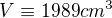 $V\equiv 1989 cm^{3}$