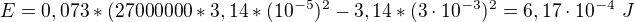 $E= 0,073*(27000000*3,14*(10^{-5})^2 - 3,14*(3\cdot10^{-3})^2 = 6,17\cdot10^{-4}\ J$