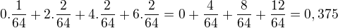 $0.\frac{1}{64}+2.\frac{2}{64}+4.\frac{2}{64}+6.\frac{2}{64}=0+\frac{4}{64}+\frac{8}{64}+\frac{12}{64}=0,375$
