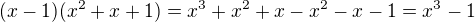 $(x-1)(x^{2}+x+1)=x^{3}+x^{2}+x-x^{2}-x-1=x^{3}-1$
