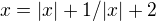 $x=|x|+1/|x|+2$