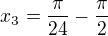 $x_3=\frac{\pi}{24}-\frac{\pi}{2}$